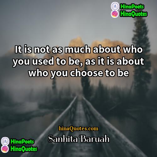 Sanhita Baruah Quotes | It is not as much about who
